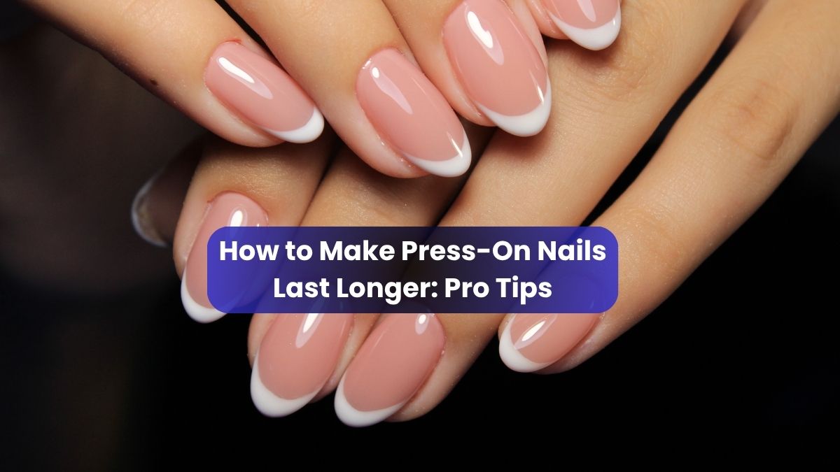 make your press on nails last longer guide banner featured image