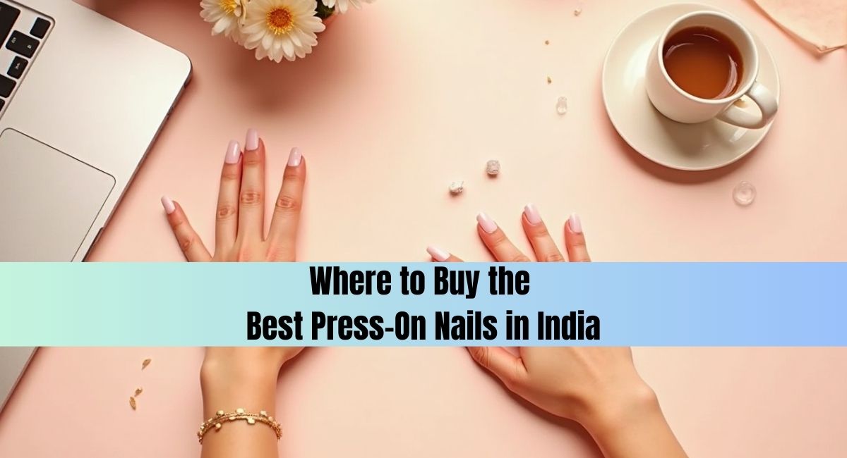 graphic with headline where to buy press on nails in india